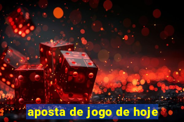 aposta de jogo de hoje