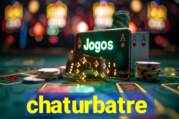 chaturbatre