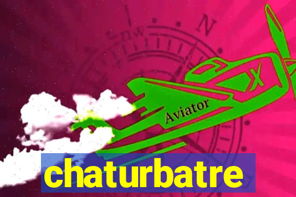 chaturbatre