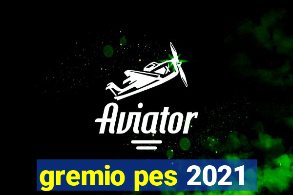 gremio pes 2021