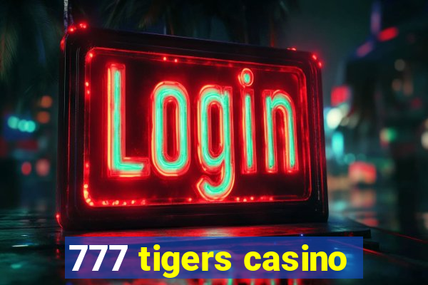 777 tigers casino