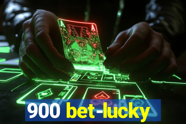 900 bet-lucky