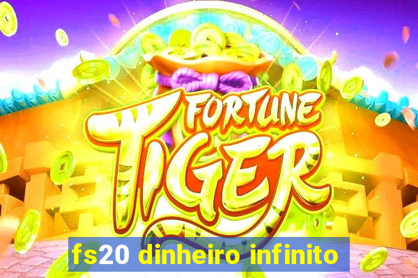 fs20 dinheiro infinito