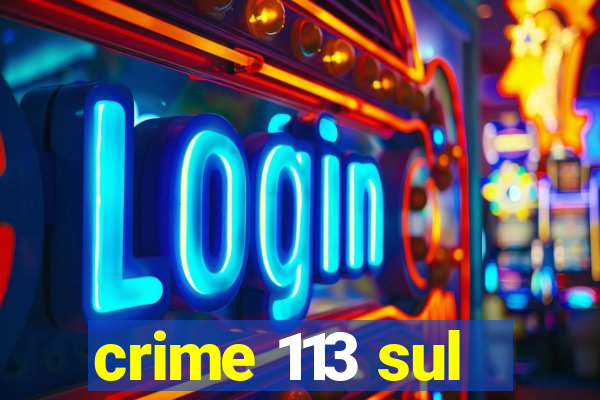 crime 113 sul