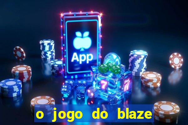 o jogo do blaze jogo do blaze