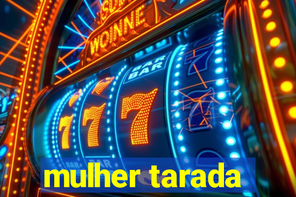 mulher tarada