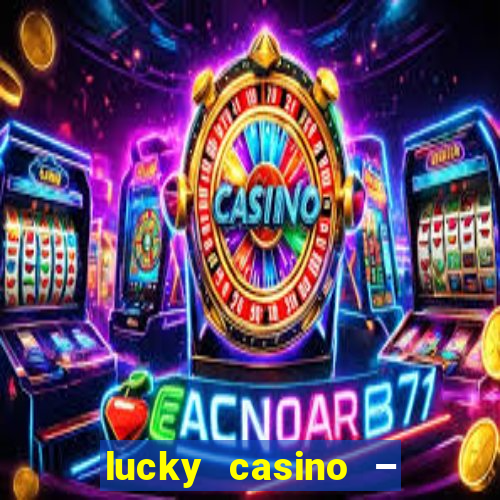 lucky casino – slots big wins