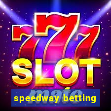 speedway betting