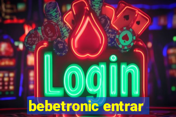 bebetronic entrar