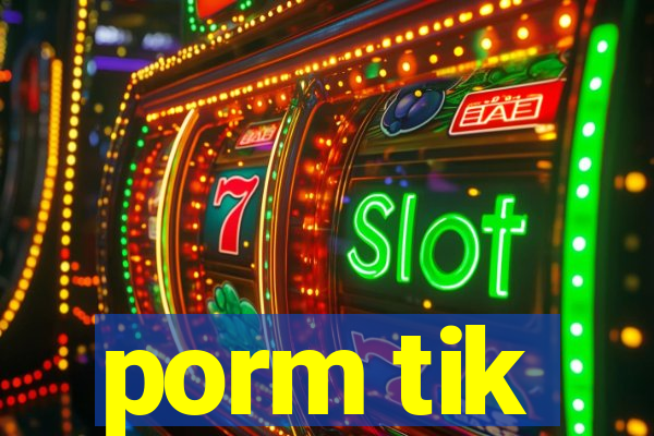 porm tik