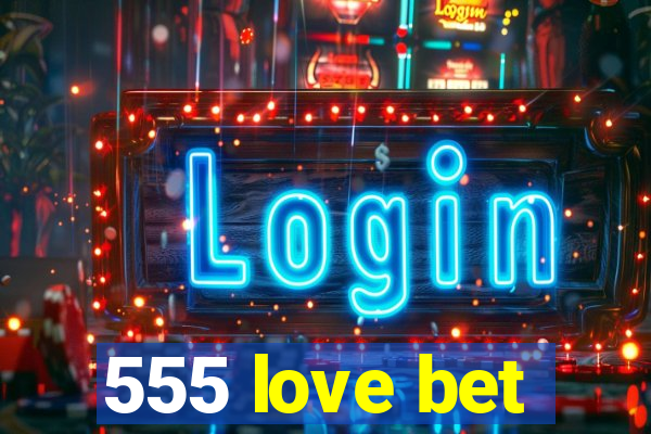 555 love bet