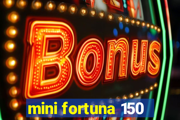 mini fortuna 150