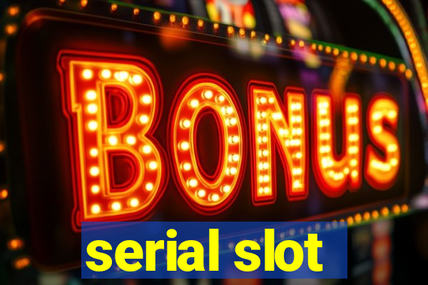 serial slot