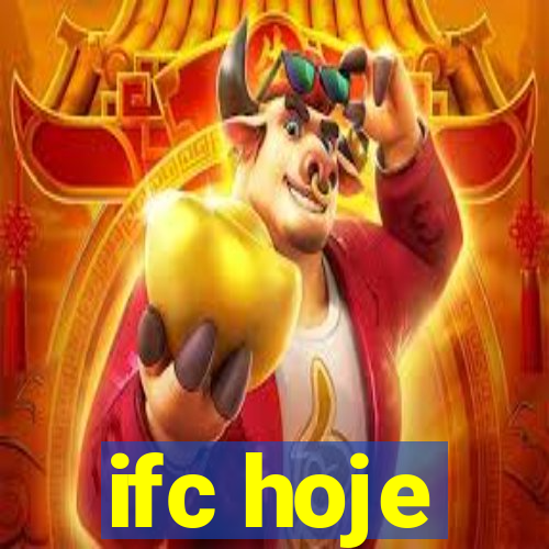 ifc hoje