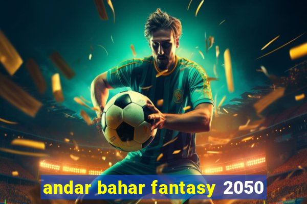 andar bahar fantasy 2050