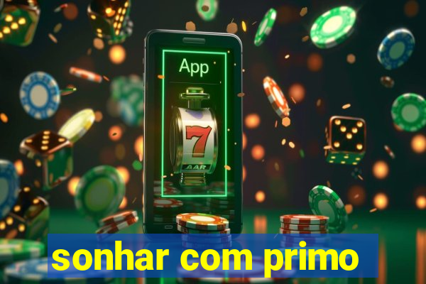 sonhar com primo