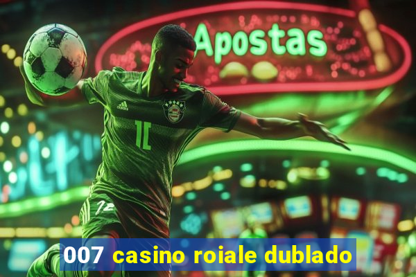 007 casino roiale dublado