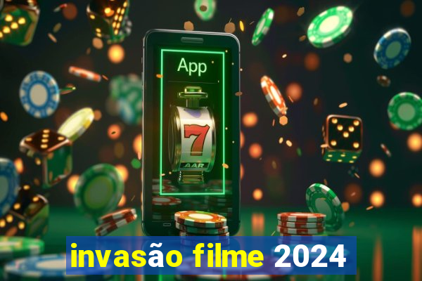 invasão filme 2024