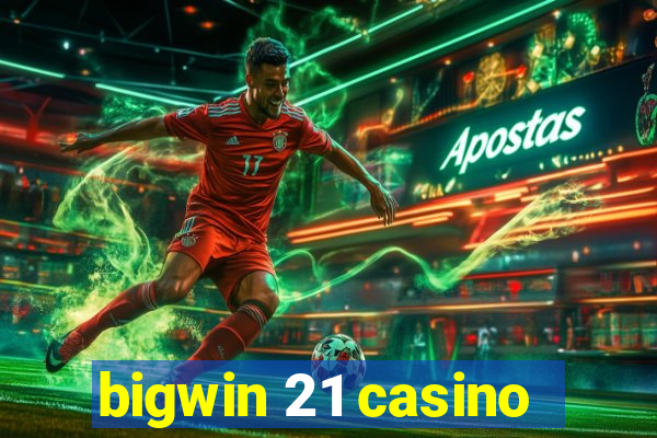 bigwin 21 casino