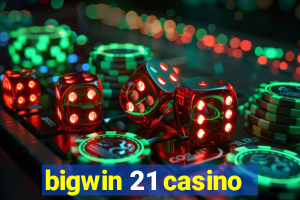 bigwin 21 casino