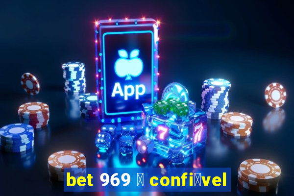 bet 969 茅 confi谩vel