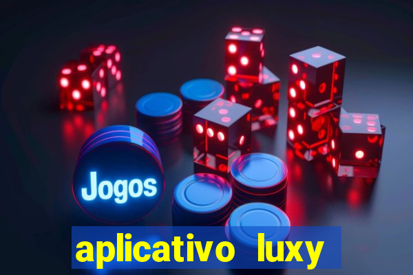 aplicativo luxy como funciona