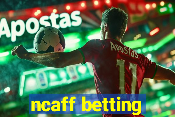 ncaff betting