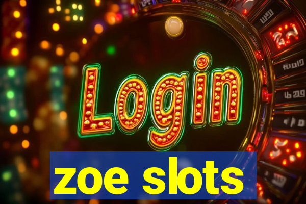 zoe slots