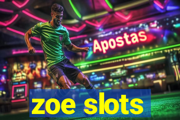 zoe slots