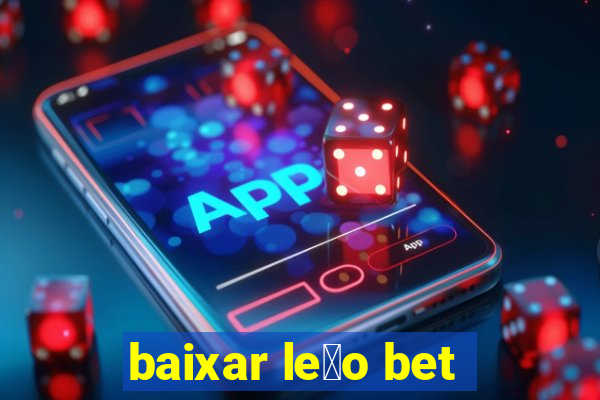 baixar le茫o bet