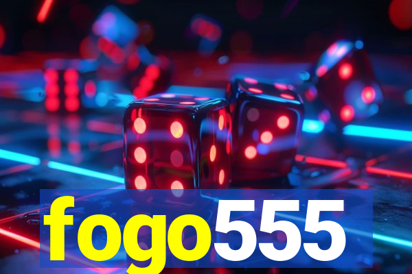 fogo555