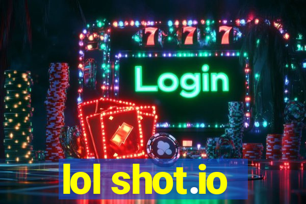 lol shot.io