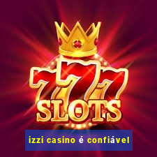 izzi casino é confiável