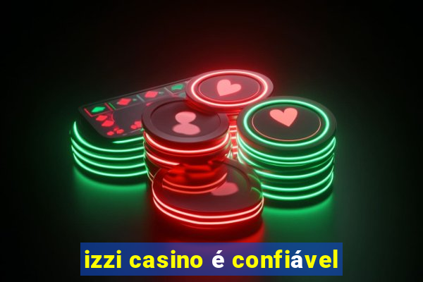 izzi casino é confiável