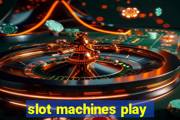 slot machines play