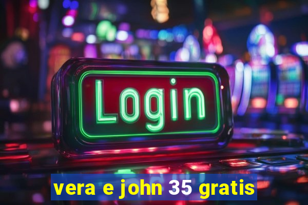 vera e john 35 gratis