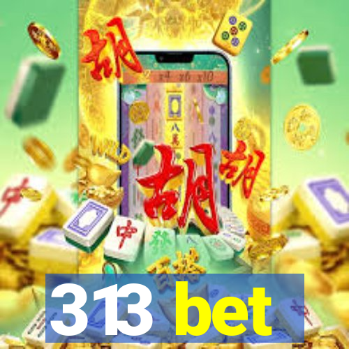 313 bet