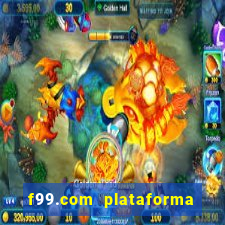 f99.com plataforma de jogos