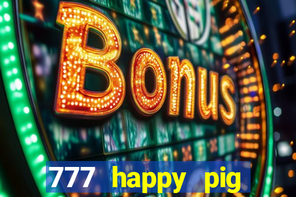 777 happy pig slots casino