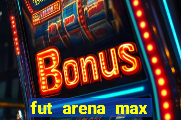 fut arena max futebol ao vivo