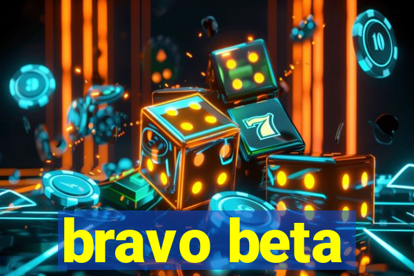 bravo beta