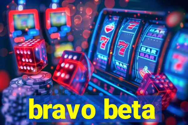 bravo beta