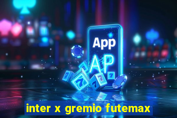 inter x gremio futemax