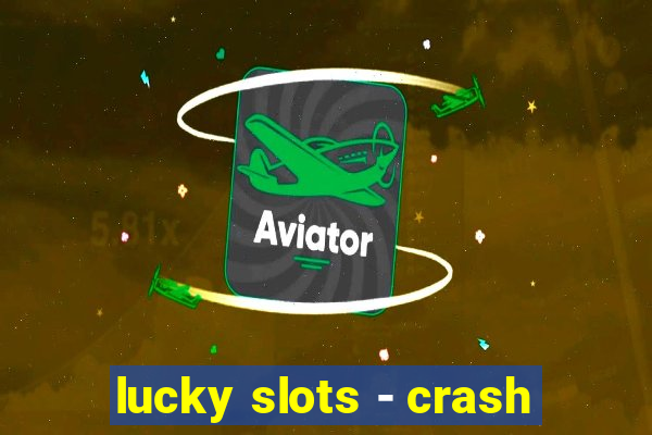 lucky slots - crash