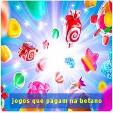 jogos que pagam na betano