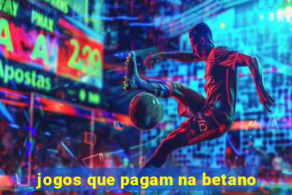 jogos que pagam na betano