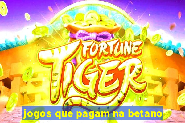 jogos que pagam na betano