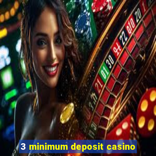 3 minimum deposit casino