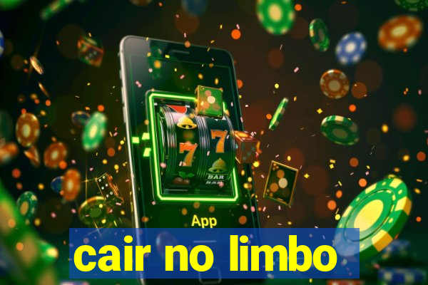 cair no limbo