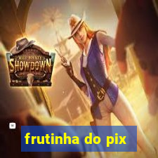 frutinha do pix